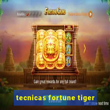 tecnicas fortune tiger